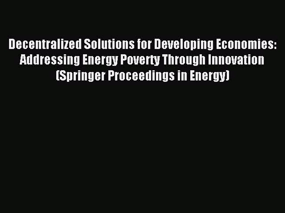 Read Decentralized Solutions for Developing Economies: Addressing Energy Poverty Through Innovation