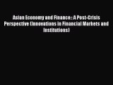 Read Asian Economy and Finance:: A Post-Crisis Perspective (Innovations in Financial Markets