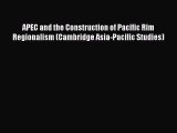 Download APEC and the Construction of Pacific Rim Regionalism (Cambridge Asia-Pacific Studies)
