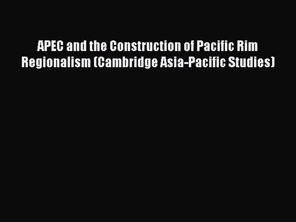 Download APEC and the Construction of Pacific Rim Regionalism (Cambridge Asia-Pacific Studies)
