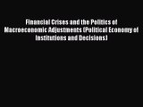 Read Financial Crises and the Politics of Macroeconomic Adjustments (Political Economy of Institutions