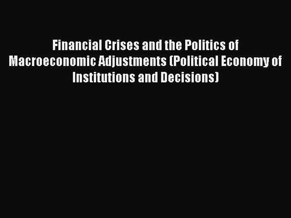 Read Financial Crises and the Politics of Macroeconomic Adjustments (Political Economy of Institutions