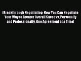 Read iBreakthrough Negotiating: How You Can Negotiate Your Way to Greater Overall Success Personally