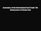 Read Economics of the International Coal Trade: The Renaissance of Steam Coal PDF Free