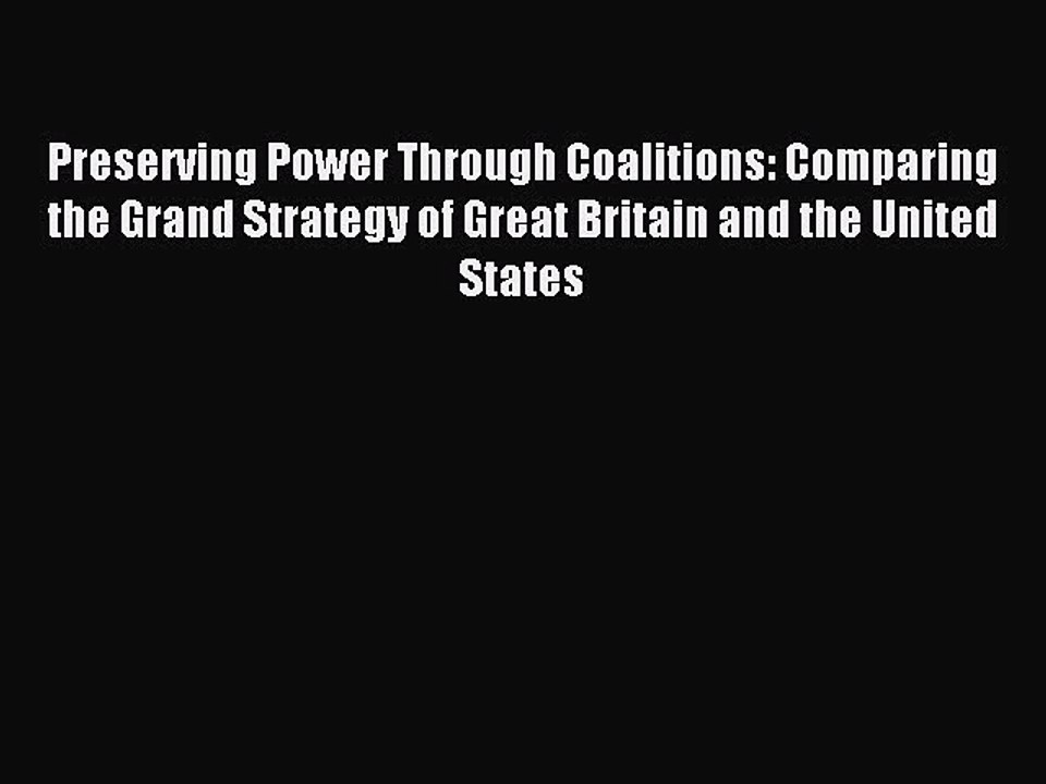 Read Preserving Power Through Coalitions: Comparing the Grand Strategy of Great Britain and