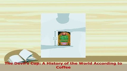 Download  The Devils Cup A History of the World According to Coffee Read Full Ebook