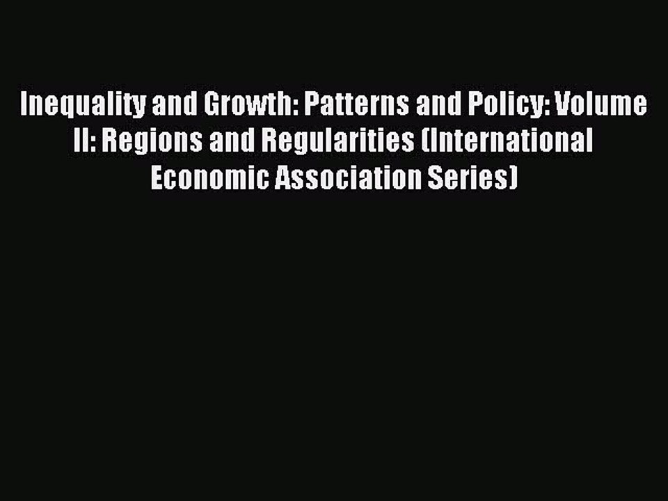 Read Inequality and Growth: Patterns and Policy: Volume II: Regions and Regularities (International