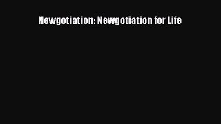 Read Newgotiation: Newgotiation for Life Ebook Free