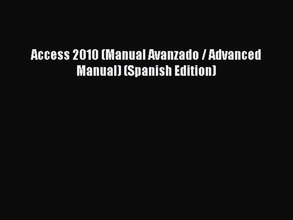 [PDF] Access 2010 (Manual Avanzado / Advanced Manual) (Spanish Edition) [Download] Full Ebook