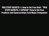 Read FREE STUFF SECRETS ®: How to Get Free Stuff - FREE STUFF SECRETS ® EXPOSED! How to Get