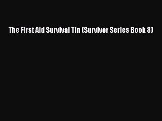 [PDF] The First Aid Survival Tin (Survivor Series Book 3) Read Online