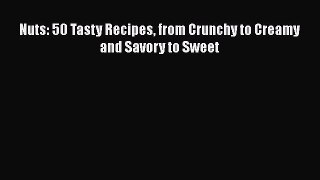 Read Nuts: 50 Tasty Recipes from Crunchy to Creamy and Savory to Sweet Ebook Free