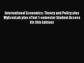 Read International Economics: Theory and Policy plus MyEconLab plus eText 1-semester Student