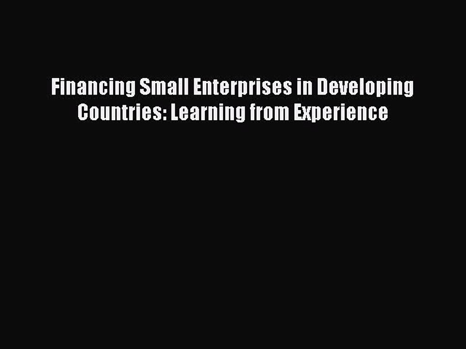 Read Financing Small Enterprises in Developing Countries: Learning from Experience Ebook Free