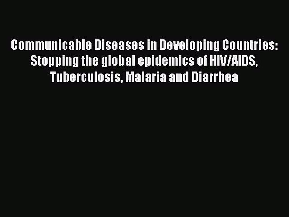 Read Communicable Diseases in Developing Countries: Stopping the global epidemics of HIV/AIDS