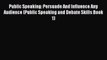 Read Public Speaking: Persuade And Influence Any Audience (Public Speaking and Debate Skills