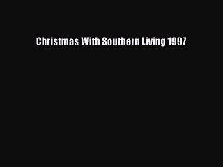 [Download] Christmas With Southern Living 1997 Free Books