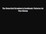 Download The Stenciled Strawberry Cookbook: Patterns for Fine Dining PDF Free