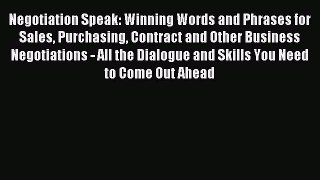 Read Negotiation Speak: Winning Words and Phrases for Sales Purchasing Contract and Other Business