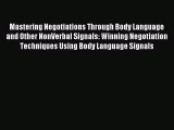 Read Mastering Negotiations Through Body Language and Other NonVerbal Signals: Winning Negotiation