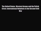 Read The United States Western Europe and the Polish Crisis: International Relations in the