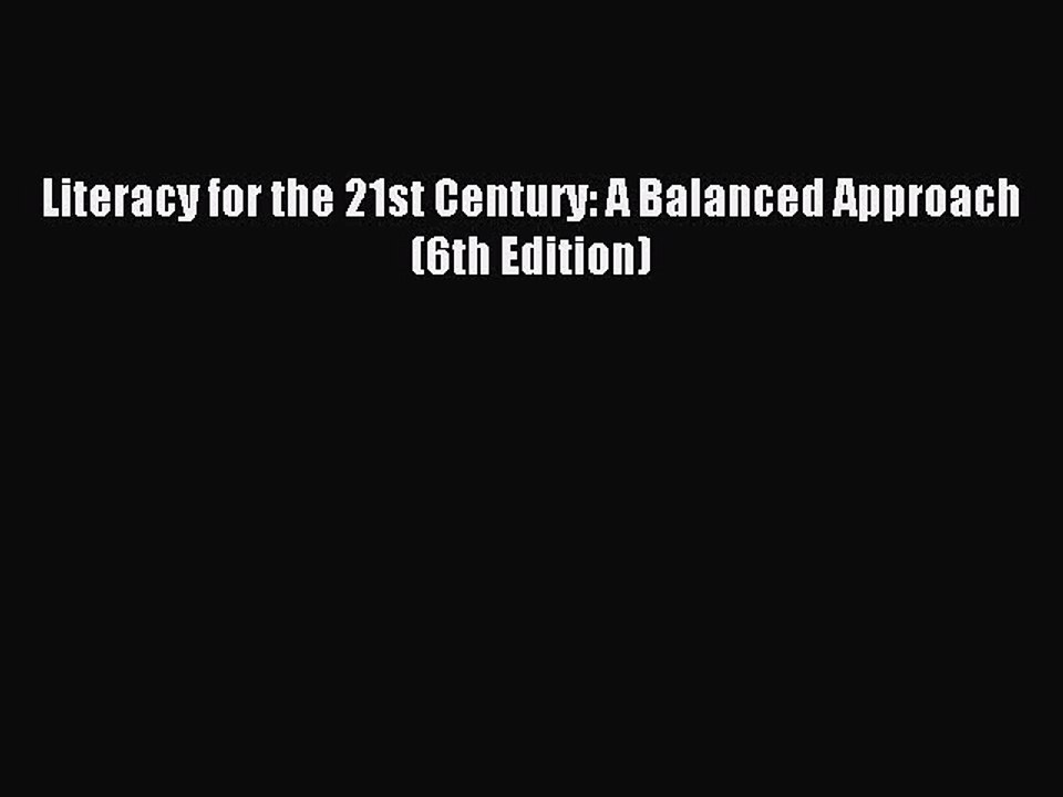 [Download] Literacy for the 21st Century: A Balanced Approach (6th Edition) PDF Free