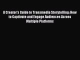 Download A Creator's Guide to Transmedia Storytelling: How to Captivate and Engage Audiences