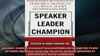 READ book  Speaker Leader Champion Succeed at Work Through the Power of Public Speaking featuring Online Free