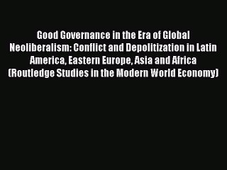 Read Good Governance in the Era of Global Neoliberalism: Conflict and Depolitization in Latin