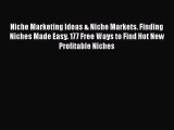 Read Niche Marketing Ideas & Niche Markets. Finding Niches Made Easy. 177 Free Ways to Find