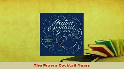 Download  The Prawn Cocktail Years Read Full Ebook