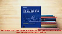PDF  50 Jahre Gvl 50 Jahre Kollektive Rechtewahrnehmung Der Leistungsschutzrechte  Read Online