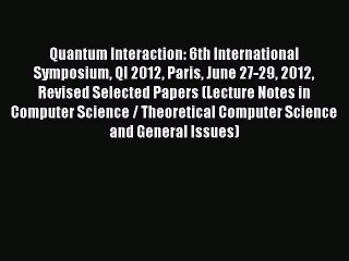 [PDF] Quantum Interaction: 6th International Symposium QI 2012 Paris June 27-29 2012 Revised
