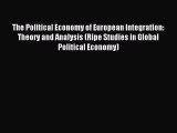 Read The Political Economy of European Integration: Theory and Analysis (Ripe Studies in Global