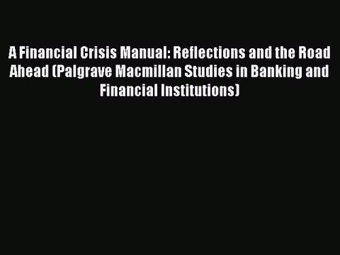 Download A Financial Crisis Manual: Reflections and the Road Ahead (Palgrave Macmillan Studies