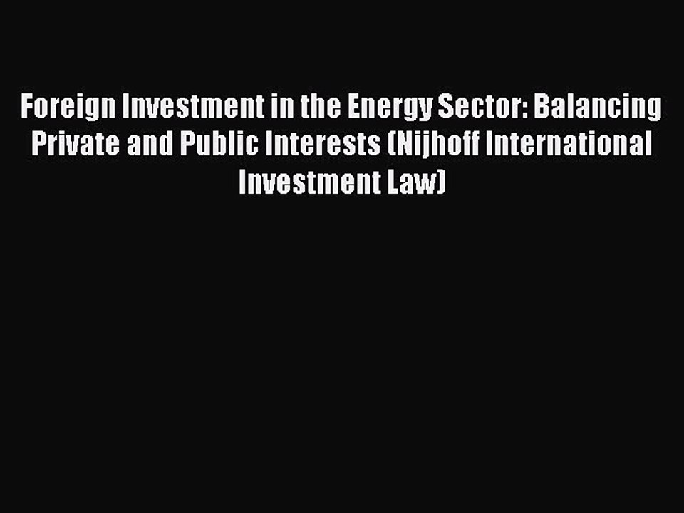 Read Foreign Investment in the Energy Sector: Balancing Private and Public Interests (Nijhoff