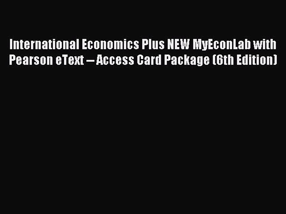 Read International Economics Plus NEW MyEconLab with Pearson eText -- Access Card Package (6th