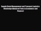 Read Supply Chain Management and Transport Logistics (Routledge Advanced Texts in Economics