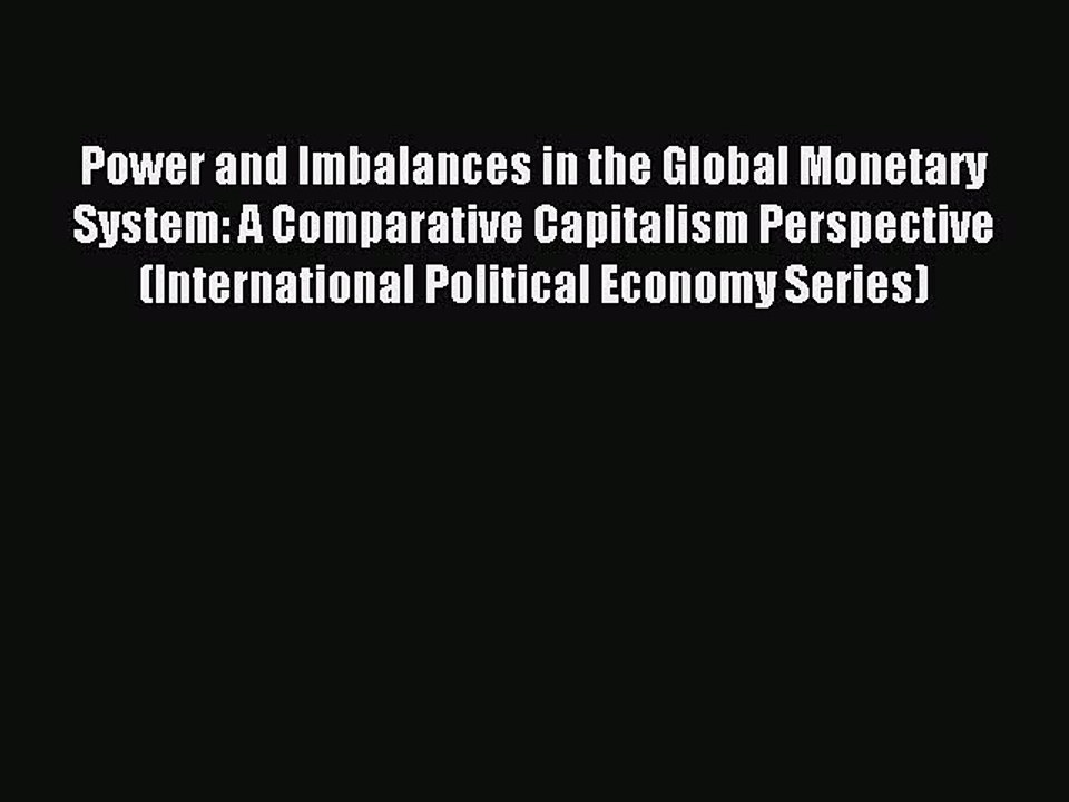 Download Power and Imbalances in the Global Monetary System: A Comparative Capitalism Perspective