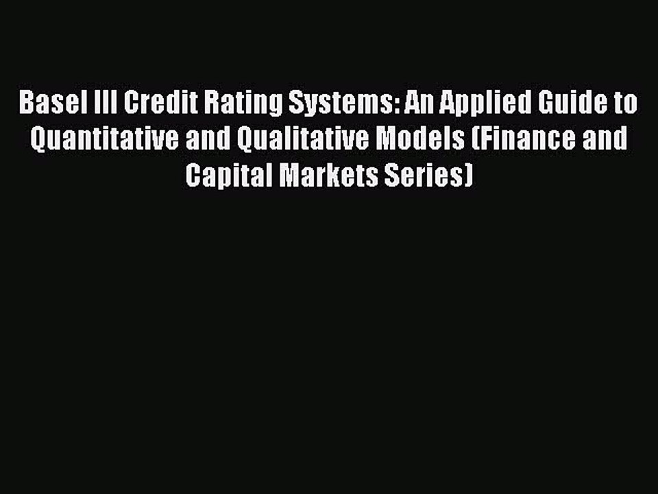 Read Basel III Credit Rating Systems: An Applied Guide to Quantitative and Qualitative Models