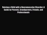 [PDF] Raising a Child with a Neuromuscular Disorder: A Guide for Parents Grandparents Friends