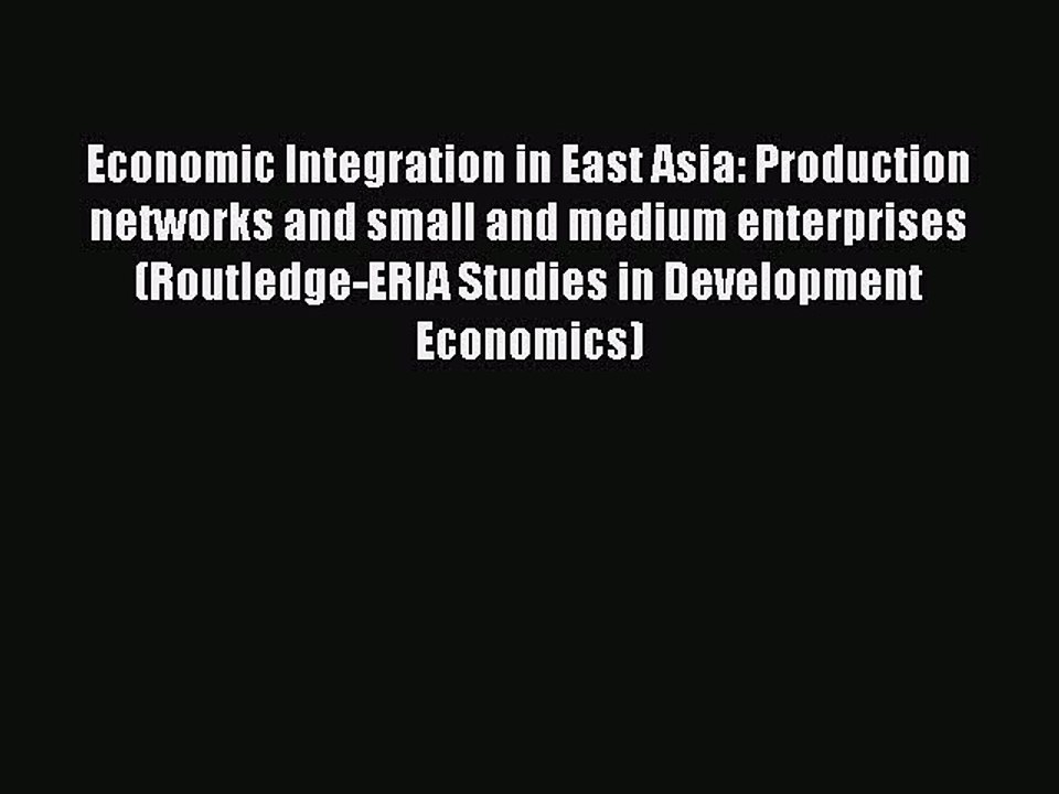Read Economic Integration in East Asia: Production networks and small and medium enterprises