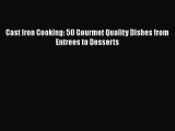 [PDF] Cast Iron Cooking: 50 Gourmet Quality Dishes from Entrees to Desserts Free Books