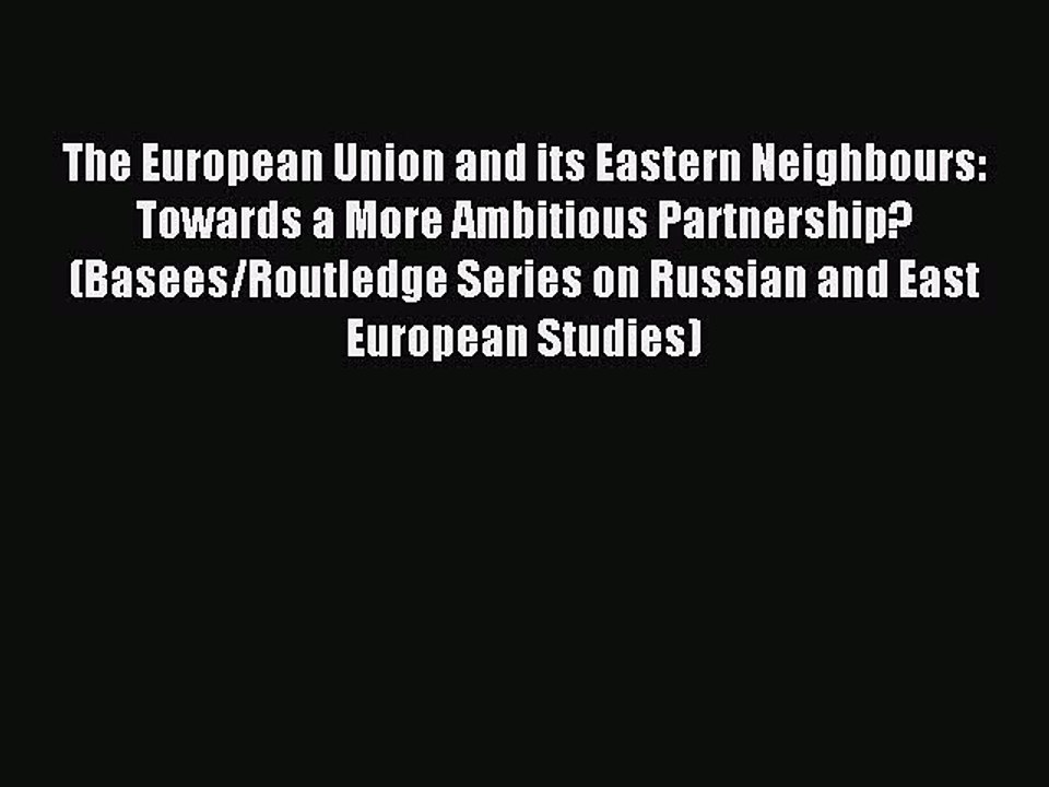 Download The European Union and its Eastern Neighbours: Towards a More Ambitious Partnership?