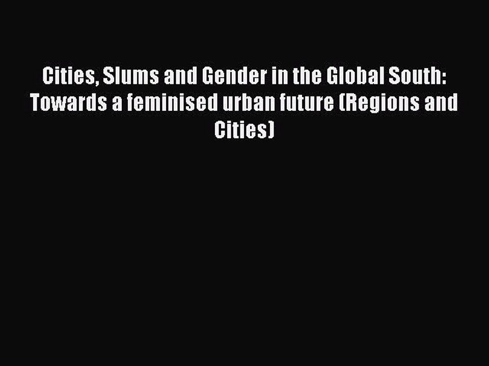 Read Cities Slums and Gender in the Global South: Towards a feminised urban future (Regions