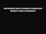 Read International Sports Economics Comparisons (Studies in Sports Economics) Ebook Free