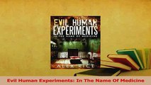 Read  Evil Human Experiments In The Name Of Medicine Ebook Free