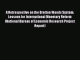 Read A Retrospective on the Bretton Woods System: Lessons for International Monetary Reform