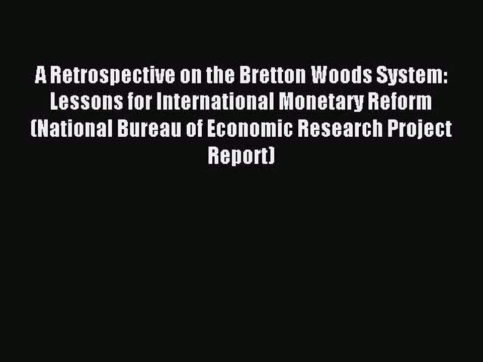 Read A Retrospective on the Bretton Woods System: Lessons for International Monetary Reform