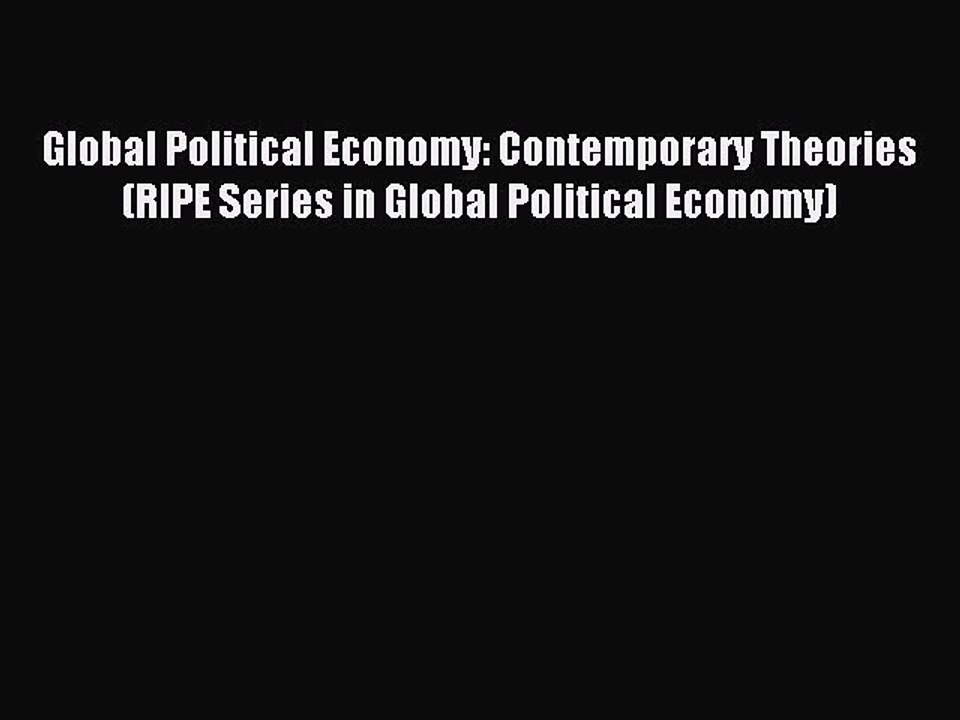 Read Global Political Economy: Contemporary Theories (RIPE Series in Global Political Economy)